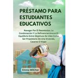 Préstamo Para Estudiantes Educativos: Navegar Por El Reembolso, La Condonación Y La Refinanciacióncon El Equilibrio Entre Objetivos De Vida Como Ser Propietario De Una Vivienda, Casarse O Viajar