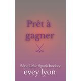Prêt à gagner: Romance hockey dans une petite ville - mariage arrangé (Série Lake Spark, Band 5)