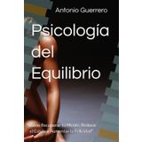 Psicología del Equilibrio: "Cómo Recuperar tu Mente, Reducir el Estrés y Aumentar la Felicidad"