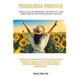 PSICOLOGIA POSITIVA: VOGLIA DI LEGGEREZZA: RITROVA IL TUO EQUILIBRIO PER RISCOPRIRTI FELICE