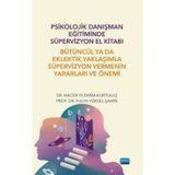 Psikolojik Danışman Eğitiminde Süpervizyon El Kitabı - Bütüncül ya da Eklektik Yaklaşımla Süpervizyo