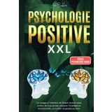 PSYCHOLOGIE POSITIVE XXL: Un voyage à l'intérieur de l'esprit humain pour arrêter de trop penser, explorer l'intelligence émotionnelle, et cultiver la pensée positive