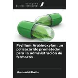 Psyllium Arabinoxylan: un polisacárido prometedor para la administración de fármacos