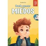 Puedo vencer mis miedos: Una hermosa historia ilustrada a color para ayudar a los niños a transformar sus miedos en fuerza y resiliencia (Los pequeños libros de las emociones)