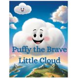 Puffy the Brave Little Cloud: A Sky-High Adventure About Courage and Kindness
