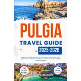 Puglia Travel Guide 2025-2026: Explore the hidden wonders of Italy’s south, and discover expert guidance on itineraries, local flavors, ancient towns, ... getaways (Explore Like a Pro Travel Guides)