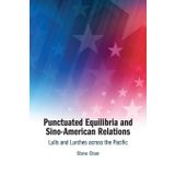 Punctuated Equilibria and Sino-American Relations: Lulls and Lurches across the Pacific