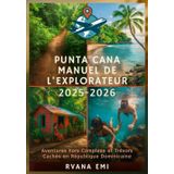 PUNTA CANA MANUEL DE L'EXPLORATEUR 2025-2026: Aventures hors Complexe et Trésors Cachés en République Dominicaine