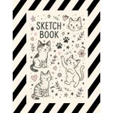 Purrfect Sketchbook: 100 Pages for Drawing, Doodling & Dreaming: A Cute Cat-Themed Sketchbook for Creative Kids | 8.5 x 11 | Fun Gift!