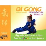 QI GONG DU PETI BONZE SHAOLIN: Approche pratique et ludique pour les enfants et leurs parents