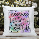 Qoeuyl Boutique Because I Said So Mom Life Baskılı Anneler Günü Hediyelik Elyaf Dolgulu Saten Dekoratif Yastık - 28 x 28 cm - Beyaz