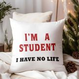 Qoeuyl Boutique I'm A Student I Have No Life Öğrenci Baskılı Elyaf Dolgulu Hediyelik Yastık - 28 x 28 cm - Beyaz