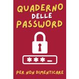 Quaderno delle Password: Il modo migliore per non perdere le Password è averle tutte a disposizione e organizzate in ordine alfabetico in un comodo e pratico quaderno