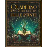 Quaderno per la Cura delle Piante: Planner botanico per monitorare irrigazioni, propagazioni e cure delle piante. Un tracker dal formato grande per chi ama prendersi cura del proprio angolo verde.