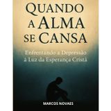 Quando a Alma se Cansa: Enfrentando a Depressão à Luz da Esperança Cristã