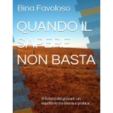QUANDO IL SAPERE NON BASTA: Il Futuro dei giovani: un equilibrio tra teoria e pratica