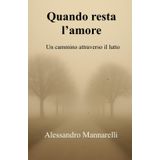 Quando resta l'amore: Un cammino attraverso il lutto