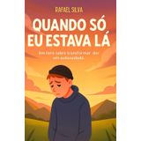 Quando Só Eu Estava Lá: Um livro sobre transformar dor em autocuidado.