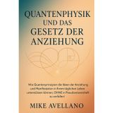 Quantenphysik Und Das Gesetz Der Anziehung: Wie Quantenprinzipien die Ideen der Anziehung und Manifestation in Ihrem täglichen Leben unterstützen können, OHNE in Pseudowissenschaft zu verfallen!: 6