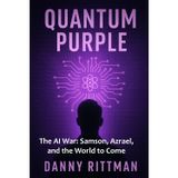 Quantum Purple: The AI War: Samson, Azrael, and the World to Come