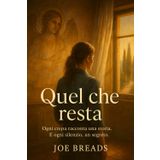 Quel che resta: Ogni crepa racconta una storia. E ogni silenzio, un segreto.