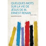 Quelques Mots Sur La Vie De Jésus De M. Ernest Renan