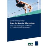 Querdenken im Marketing: Wie Sie die Regeln im Markt zu Ihrem Vorteil verändern