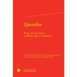 Querelles: Penser par la dispute, au Moyen Âge et aujourd'hui