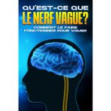 Qu'est-ce que le nerf vague ?: Comment le faire fonctionner pour VOUS!!