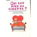 Qui est sous ma couette ? ou Comment réussir votre casting amoureux : Les 60 portraits d'hommes que vous pourriez rencontrer