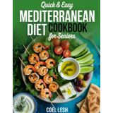 Quick and Easy Mediterranean Diet Cookbook for Seniors: Simple, Science-Backed Meals to Boost Energy, Manage Weight, and Eat Well After 60