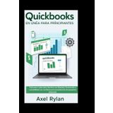 QUICKBOOKS ONLINE FÜR ANFÄNGER: Schritt-für-Schritt-Anleitung zur sicheren Bewältigung Ihrer Finanzen, Rechnungsstellung und Buchhaltung für Kleinunternehmer