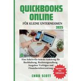 QUICKBOOKS ONLINE FÜR KLEINE UNTERNEHMEN: Eine Schritt-für-Schritt-Anleitung zur Buchhaltung, Rechnungsstellung, Spesen Verfolgung und Finanzberichterstattung