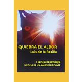 QUIEBRA EL ALBOR: II parte de la pentalogía NOTICIA DE UN AMANECER FUGAZ