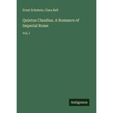 Quintus Claudius. A Romance of Imperial Rome: Vol. I