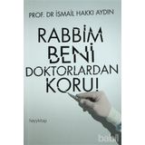 RABBIM BENI DOKTORLARDAN KORU! - İSMAIL HAKKI AYDIN
