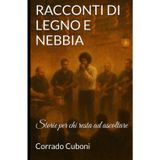 Racconti Di Legno E Nebbia: Storie per chi resta ad ascoltare