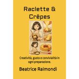 Raclette & Crêpes: Creatività, gusto e convivialità in ogni preparazione.