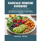 Radicale Remissie Kookboek: De anti-kanker voedingsgids voor genezing en bloei, geïnspireerd door Kelly A. Turner ' s radicale remissie
