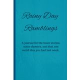 Rainy Day Ramblings: A journal for the inner storms, outer showers, and that one weird idea you had last week.