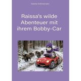 Raissa's wilde Abenteuer mit ihrem Bobby-Car: 18 lustige Kurzgeschichten