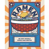 Ramen: 80 easy noodle bowls and broths