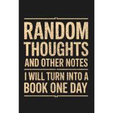 Random Thoughts And Other Notes I Will Turn Into A Book One Day Blank Lined Notebook: Funny Writing Journal for Office, Work & Everyday Ideas, Creative Gag Gift for Coworker, Boss, Employees, Adults