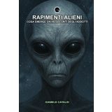 Rapimenti Alieni - Cosa emerge dai resoconti degli addotti