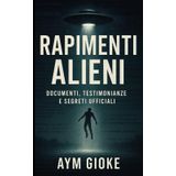 Rapimenti Alieni: Documenti, Testimonianze e Segreti Ufficiali