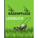 Rasenpflege Logbuch: Organisieren Sie Ihre Rasenpflege mit diesem hilfreichen Logbuch für einen dichten und gesunden Rasen.im Format 8,5 x 11 Zoll mit 120 Seiten