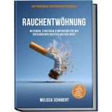 Rauchentwöhnung – Das praxisnahe Nichtraucher-Handbuch: Methoden, Strategien & Motivation für den erfolgreichen Ausstieg aus der Sucht, inkl. Übungen, Checklisten & Schritt-für-Schritt-Erfolgsplan