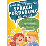 Raus mit der Sprache - Sprachförderung für Kinder: Wie Sie die Sprachentwicklung von Ihrem Kind optimal fördern, damit es Kindergarten & Schule perfekt meistert (inkl. Logopädie- und Sprachspiele)