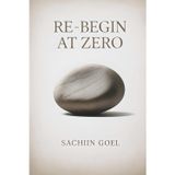 Re-Begin at Zero: Clearing Beliefs, Biases and Baggage to Live Only Today
