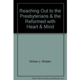 Reaching Out to the Presbyterians & the Reformed with Heart & Mind